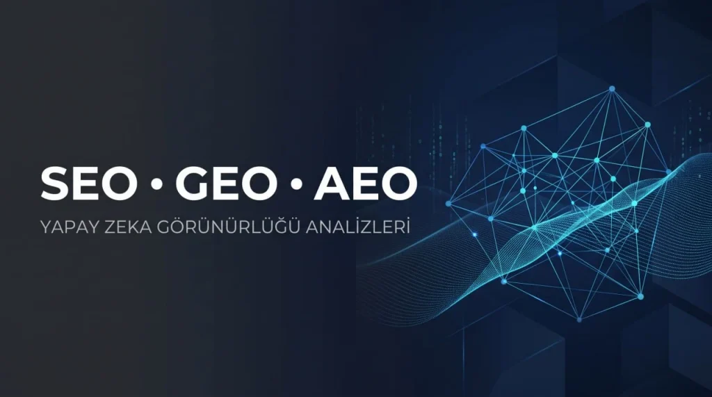 SEO, GEO, AEO ve yapay zeka görünürlüğü analizleri